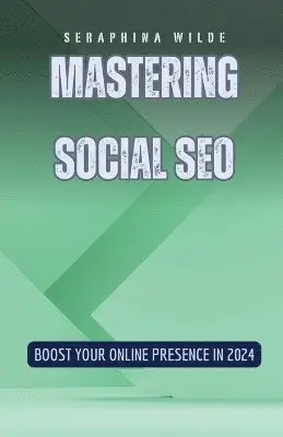 Seraphina Wilde - Mastering Social SEO, Häftad. Tillgänglighet: Lägg i varukorg