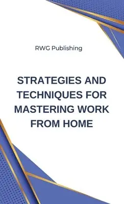 Rwg Publishing - Strategies and Techniques for Mastering Work from Home, Inbunden. Tillgänglighet: Lägg i varukorg