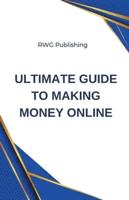 Rwg Publishing - Ultimate Guide to Making Money Online, Häftad. Tillgänglighet: Lägg i varukorg