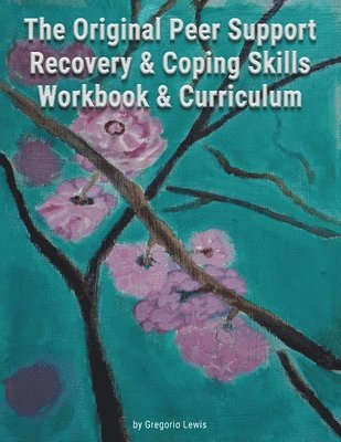 Gregorio Lewis - Original Peer Support Recovery & Coping Skills Workbook & Curriculum, Häftad