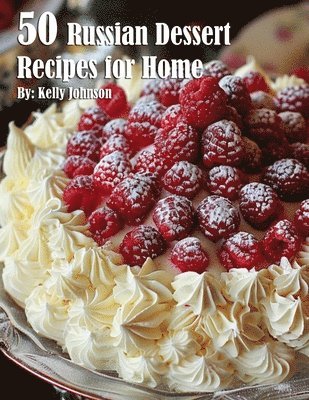 Kelly Johnson - 50 Russian Dessert Recipes for Home, Häftad