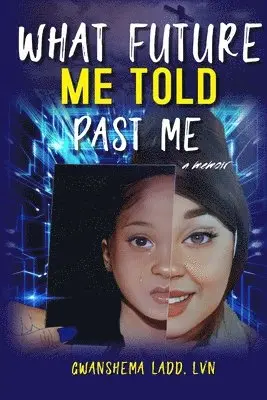 Gwanshema Ladd, Sarah Vy Nguyen - What Future Me Told Past Me, Häftad. Tillgänglighet: Lägg i varukorg