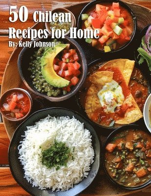 Kelly Johnson - 50 Chilean Dinner Recipes for Home, Häftad