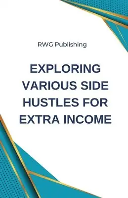 Rwg Publishing - Exploring Various Side Hustles for Extra Income, Häftad. Tillgänglighet: Lägg i varukorg