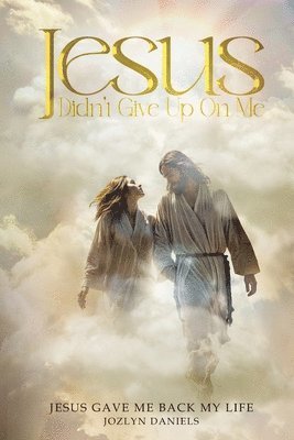 Jozlyn Daniels - Jesus Didn't Give Up on Me, Häftad