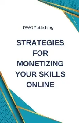 Rwg Publishing - Strategies for Monetizing Your Skills Online, Häftad. Tillgänglighet: Lägg i varukorg