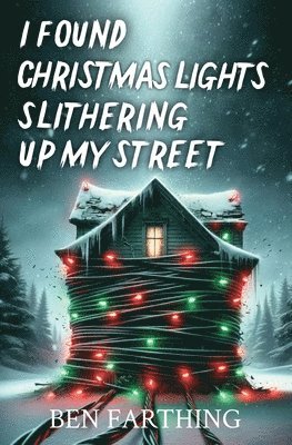 Ben Farthing - I Found Christmas Lights Slithering Up My Street, Häftad