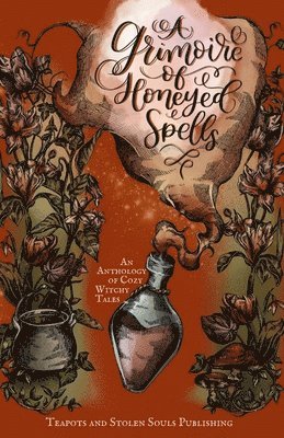 Monroe Wildrose, E a Williams, B A McRae - Grimoire of Honeyed Spells, Häftad