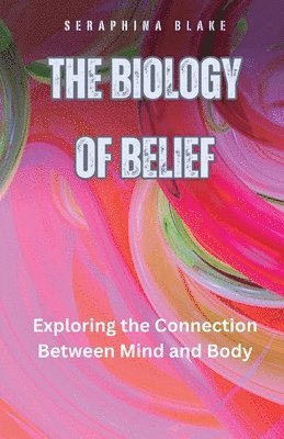 Seraphina Blake - Biology of Belief, Häftad. Tillgänglighet: Lägg i varukorg