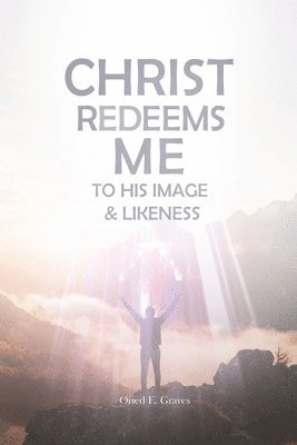Oried E Graves - Christ Redeems Me To His Image and Likeness, Häftad