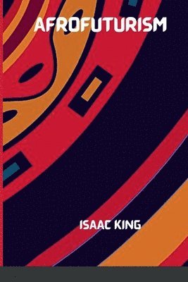 Isaac King - Future Is Black Afrofuturism, Häftad. Tillgänglighet: Lägg i varukorg