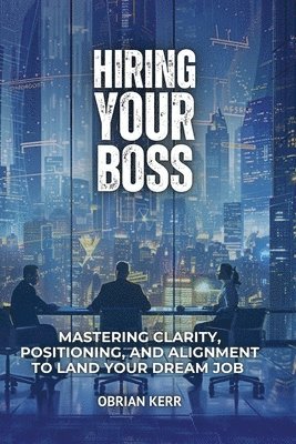 Obrian Kerr - Hiring Your Boss, Häftad