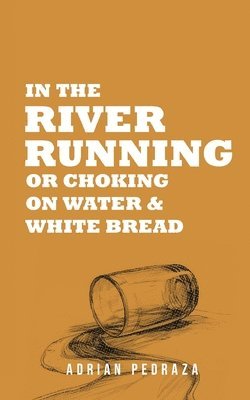Adrian Benjamin Pedraza - In The River Running, Häftad
