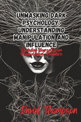 David Thompson - Unmasking Dark Psychology, Häftad
