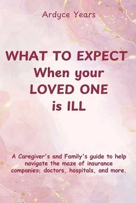 Ardyce Years - What to Expect When Your Loved One Is Ill, Häftad. Tillgänglighet: Tillfälligt slut
