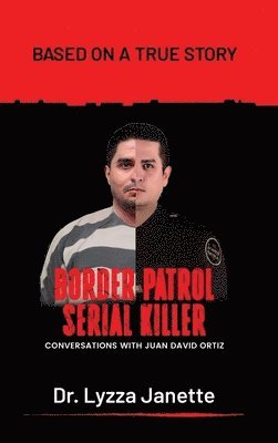 Lyzza Janette - Border Patrol Serial Killer, Inbunden. Tillgänglighet: Lägg i varukorg