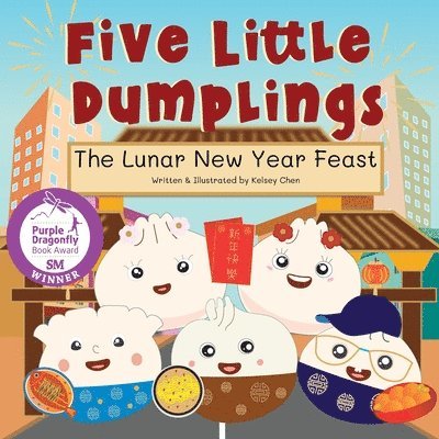 Kelsey Chen, Katie R Yen - Five Little Dumplings The Lunar New Year Feast, Häftad
