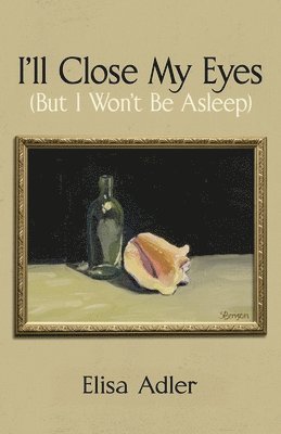 Elisa Adler - I'll Close My Eyes (But I Won't Be Asleep), Häftad