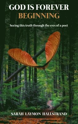 Sarah Laymon Hallstrand - God Is Forever Beginning, Inbunden