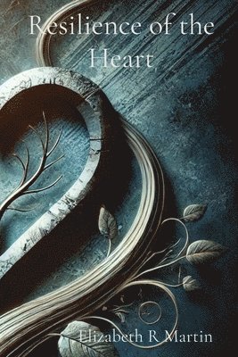 Elizabeth Ruthanne Martin - Resilience of the Heart, Häftad