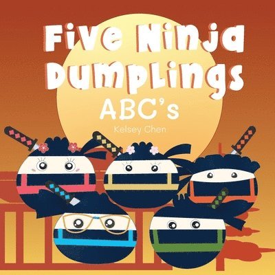 Kelsey Chen, Katie R Yen - Five Ninja Dumplings ABC's, Häftad