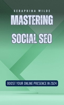 Seraphina Wilde - Mastering Social SEO, Inbunden. Tillgänglighet: Lägg i varukorg