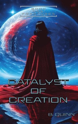B Quinn - Catalyst of Creation, Inbunden