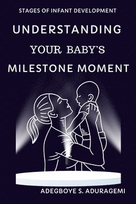 Adegboye S Aduragbemi - Understanding Your Baby's Milestone Moment, Häftad