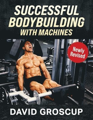 David R Groscup - Successful Bodybuilding With Machines, Häftad. Tillgänglighet: Lägg i varukorg