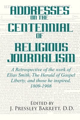 J Pressley Barrett - Addresses Celebrating the Centennial Of Religious Journalism, Häftad