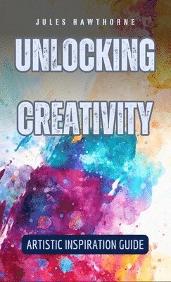 Jules Hawthorne - Unlocking Creativity, Inbunden. Tillgänglighet: Lägg i varukorg