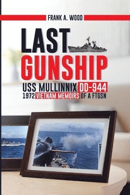 Frank A Wood - Last Gunship USS Mullinnix DD-944 1972 Vietnam Memoirs of a FTGSN, Häftad. Tillgänglighet: Lägg i varukorg