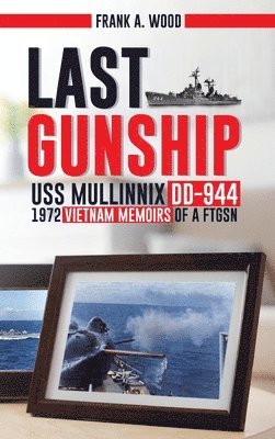 Frank A Wood - Last Gunship USS Mullinnix DD-944 1972 Vietnam Memoirs of a FTGSN, Inbunden. Tillgänglighet: Lägg i varukorg