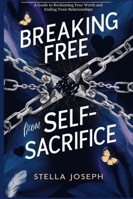Stella Joseph - Breaking Free from Self-Sacrifice, Häftad