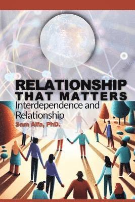 Sam A Alfa - RELATIONSHIP THAT MATTERS - Interdependence and Relationship, Häftad