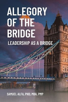 Sam A Alfa - Allegory Of The Bridge - Leadership As A Bridge, Häftad