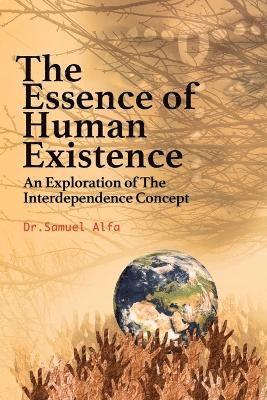 Sam A Alfa - ESSENCE OF HUMAN EXISTENCE - An Exploration of the Interdependence Concept, Häftad