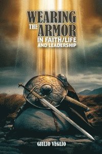 Wearing The Armor In Faith/Life And Leadership