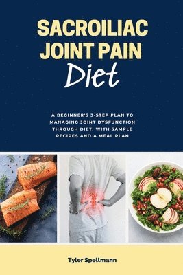 Tyler Spellmann - Sacroiliac Joint Pain Diet, Häftad. Tillgänglighet: Lägg i varukorg