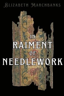 Elizabeth Marchbanks - In Raiment of Needlework, Häftad