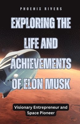 Phoenix Rivers - Exploring the Life and Achievements of Elon Musk, Häftad