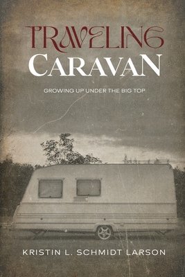 Kristin L Schmidt Larson - Traveling Caravan, Häftad