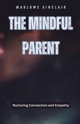 Marlowe Sinclair - Mindful Parent, Häftad. Tillgänglighet: Lägg i varukorg