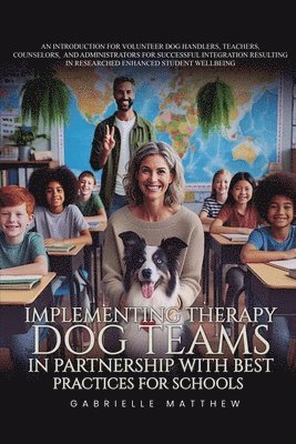 Gabrielle Matthew - Implementing Therapy Dog Teams in Partnership with Best Practices for Schools, Häftad