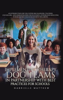 Gabrielle Matthew - Implementing Therapy Dog Teams in Partnership with Best Practices for Schools, Inbunden