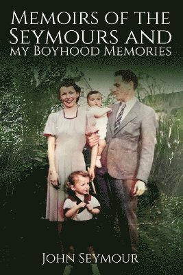 John Seymour - Memoirs of the Seymours and my Boyhood Memories, Häftad