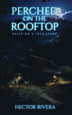 Hector Rivera - Perched On The Rooftop, Inbunden