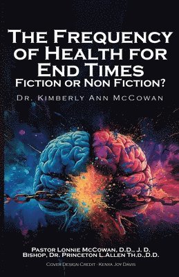 Kimberly A McCowan - Frequency for Health for End Times Fiction or Non Fiction?, Häftad