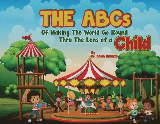 Dana Harris - ABCs of Making the World Go Round Thru the Lens of a Child, Häftad. Tillgänglighet: Lägg i varukorg