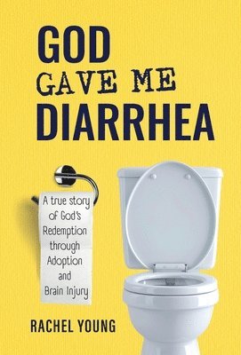 Rachel Young - God Gave Me Diarrhea, Inbunden